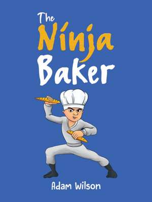 The Ninja Baker de Adam Wilson