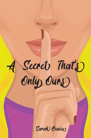 A Secret That's Only Ours de Sarah Ciacia