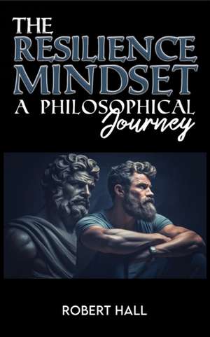 The Resilience Mindset de Robert Hall