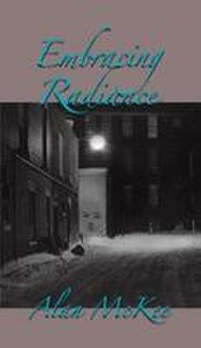 Embracing Radiance de Alan Mckee