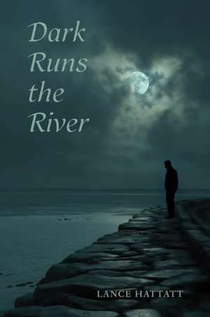Dark Runs the River de Lance Hattatt
