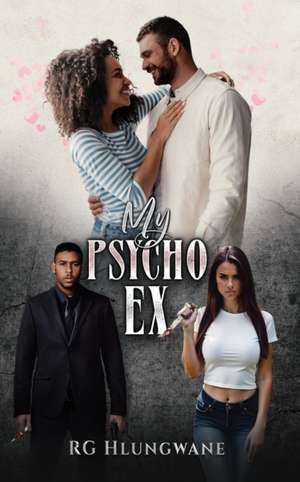 My Psycho Ex de Rg Hlungwane