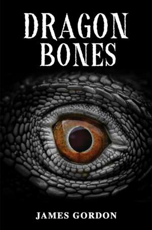 Dragon Bones de James Gordon