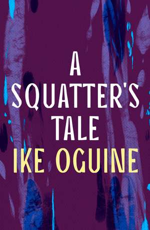 A Squatter's Tale de Ike Oguine