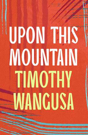 Upon This Mountain de Timothy Wangusa