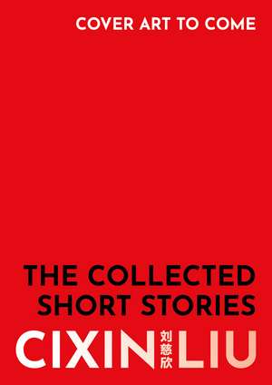 The Collected Short Stories de Cixin Liu