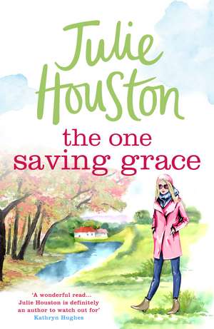 The One Saving Grace: An irresistibly heartwarming summer read from the bestselling author of A Village Affair de Julie Houston