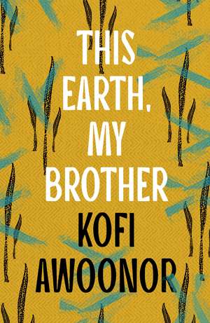 This Earth, My Brother de Kofi Awoonor