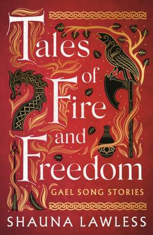 Tales of Fire and Freedom: Gael Song Stories de Shauna Lawless