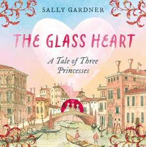 The Glass Heart de Sally Gardner