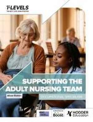 Health T Level: Supporting the Adult Nursing Team de Alison Burton