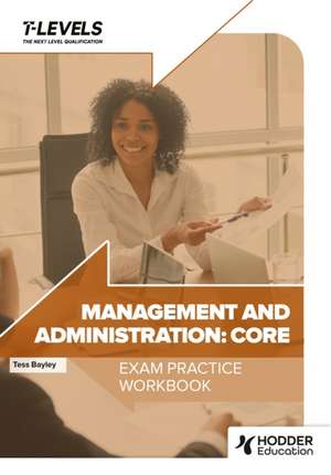 Management and Administration T Level Exam Practice Workbook de Tess Bayley