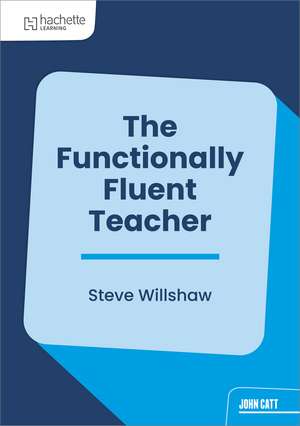 The Functionally Fluent Teacher de Steve Willshaw
