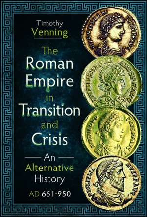 The Roman Empire in Transition and Crisis de Timothy Venning