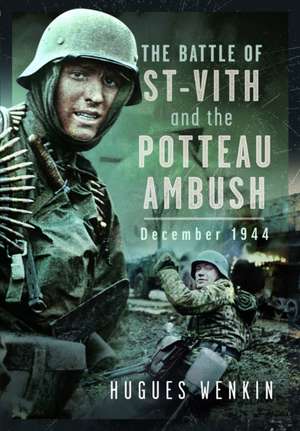 The Battle of Saint-Vith and the Potteau Ambush, December 1944 de Hugues Wenkin