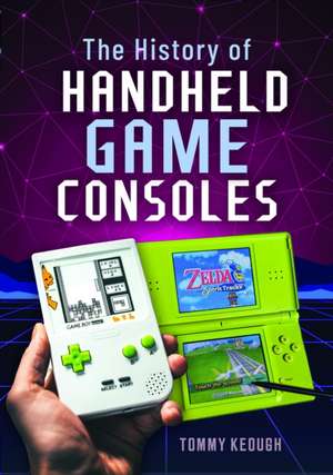 The History of Handheld Game Consoles de Tommy Keough