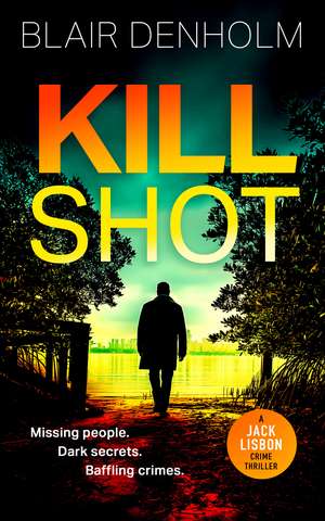 Kill Shot de Blair Denholm