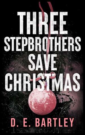 Three Stepbrothers Save Christmas de D E Bartley