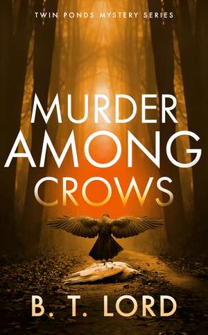 Murder Among Crows de B T Lord