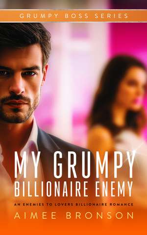 My Grumpy Billionaire Enemy de Aimee Bronson