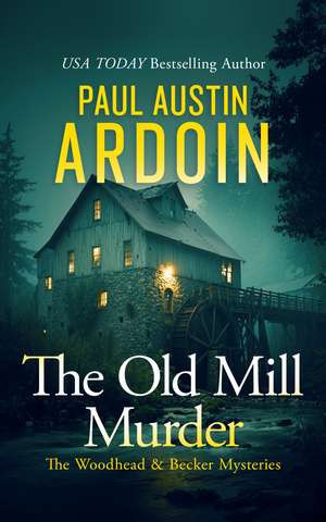 The Old Mill Murder de Paul Austin Ardoin