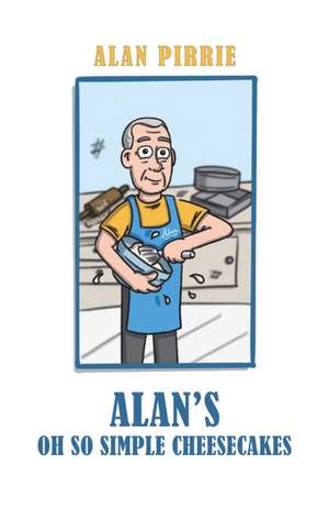 Alan's Oh So Simple Cheesecakes de Alan Pirrie