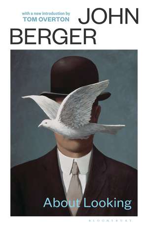 About Looking: with a new introduction by Tom Overton de John Berger