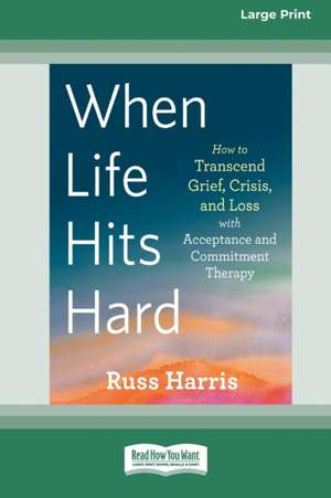 When Life Hits Hard de Russ Harris