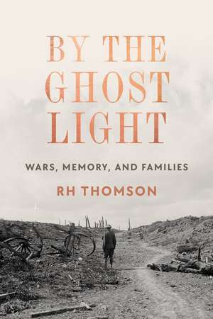 By the Ghost Light: Wars, Memory, and Family de R.H. Thompson