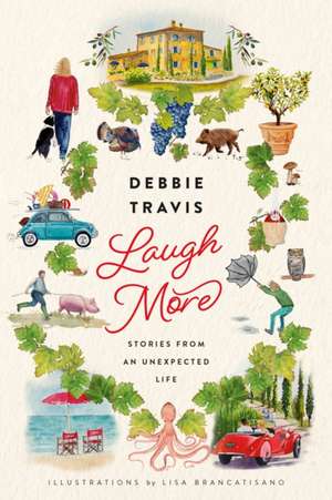 Laugh More: Stories from an Unexpected Life de Debbie Travis