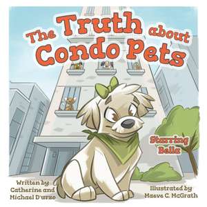 The Truth about Condo Pets de Catherine Durzo