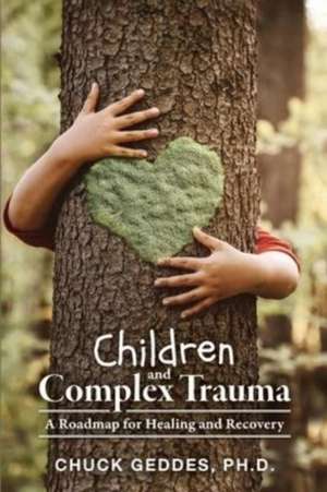 Children and Complex Trauma de Chuck Geddes