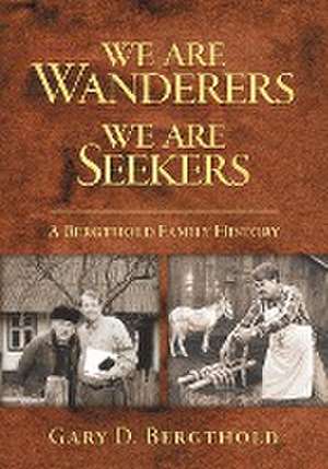 We Are Wanderers We Are Seekers de Gary D. Bergthold