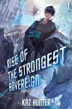 Rise of the Strongest Sovereign de Kaz Hunter