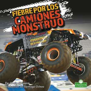 Fiebre Por Los Camiones Monstruo (Monster Truck Mania) de Craig Stevens