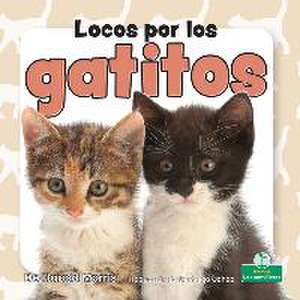 Locos Por Los Gatitos (Crazy about Kittens) de Harold Morris