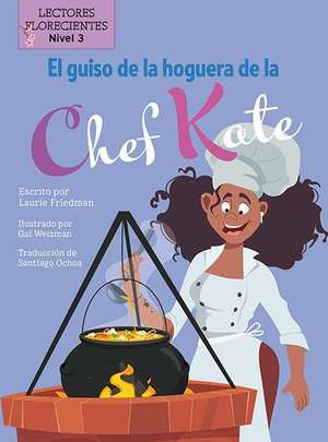 El Guiso de la Hoguera de la Chef Kate (Chef Kate's Campfire Stew) de Laurie Friedman