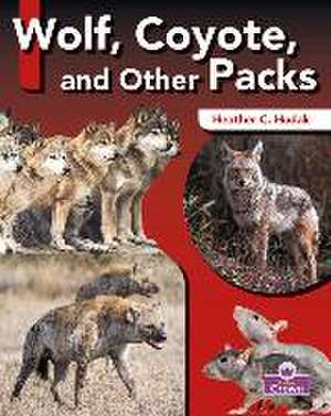 Wolf, Coyote, and Other Packs de Heather C Hudak