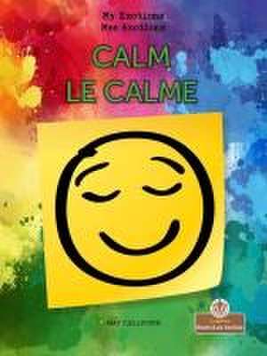 Calm (Le Calme) Bilingual Eng/Fre de Amy Culliford