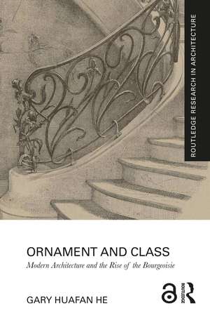 Ornament and Class: Modern Architecture and the Rise of the Bourgeoisie de Gary Huafan He