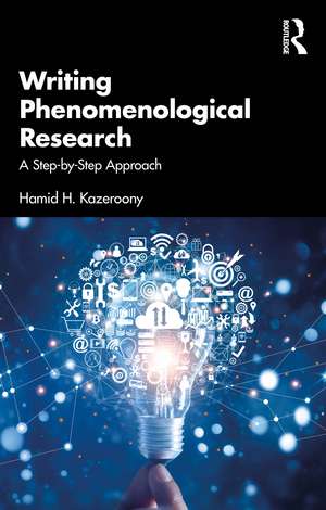 Writing Phenomenological Research: A Step-by-Step Approach de Hamid H. Kazeroony
