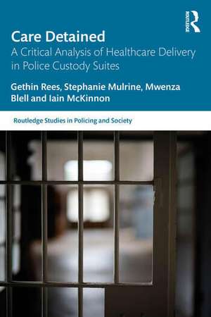 Care Detained: A Critical Analysis of Healthcare Delivery in Police Custody Suites de Gethin Rees