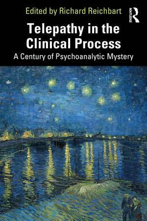 Telepathy in the Clinical Process: A Century of Psychoanalytic Mystery de Richard Reichbart