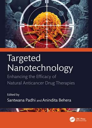 Targeted Nanotechnology: Enhancing the Efficacy of Natural Anticancer drug Therapies de Anindita Behera