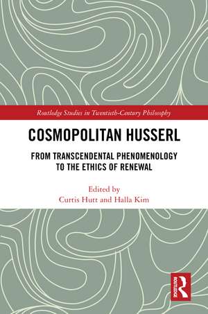 Cosmopolitan Husserl: From Transcendental Phenomenology to the Ethics of Renewal de Curtis Hutt