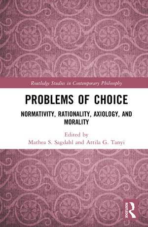 Problems of Choice: Normativity, Rationality, Axiology, and Morality de Mathea S. Sagdahl