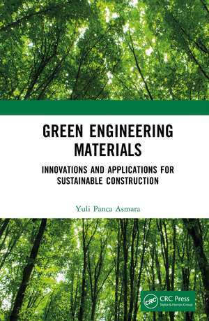 Green Engineering Materials: Innovations and Applications for Sustainable Construction de Yuli Panca Asmara