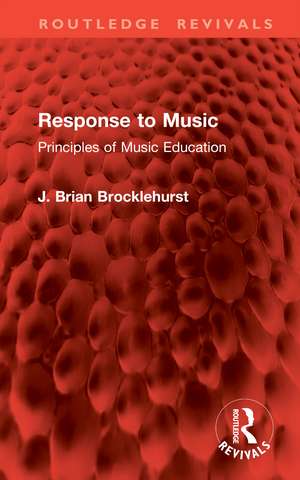 Response to Music: Principles of Music Education de J. Brian Brocklehurst