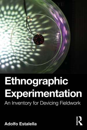 Ethnographic Experimentation: An Inventory for Devicing Fieldwork de Adolfo Estalella