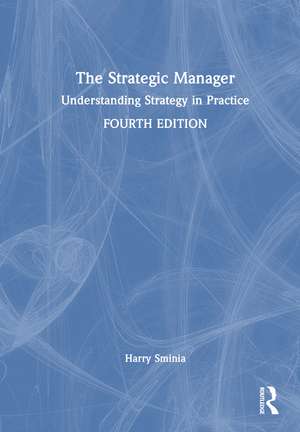 The Strategic Manager: Understanding Strategy in Practice de Harry Sminia